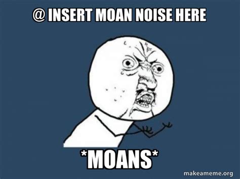 moaning noise meme